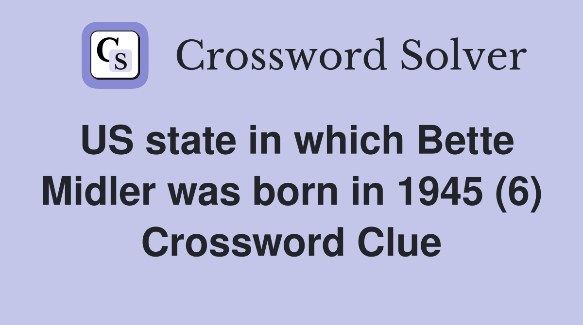 US state in which Bette Midler was born in 1945 (6) Crossword Clue
