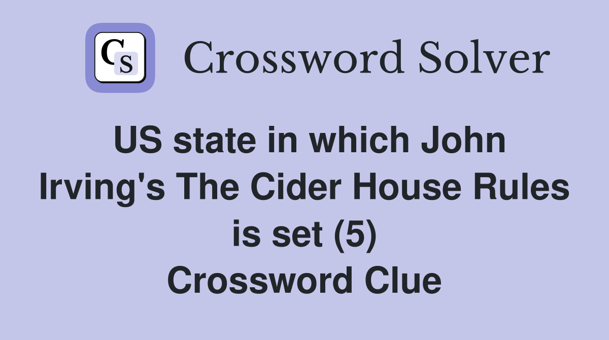 US state in which John Irving's The Cider House Rules is set (5) Crossword Clue