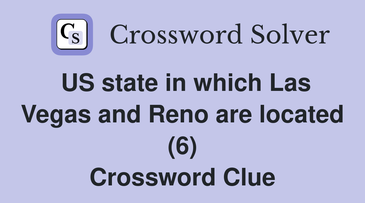 US state in which Las Vegas and Reno are located (6) Crossword Clue