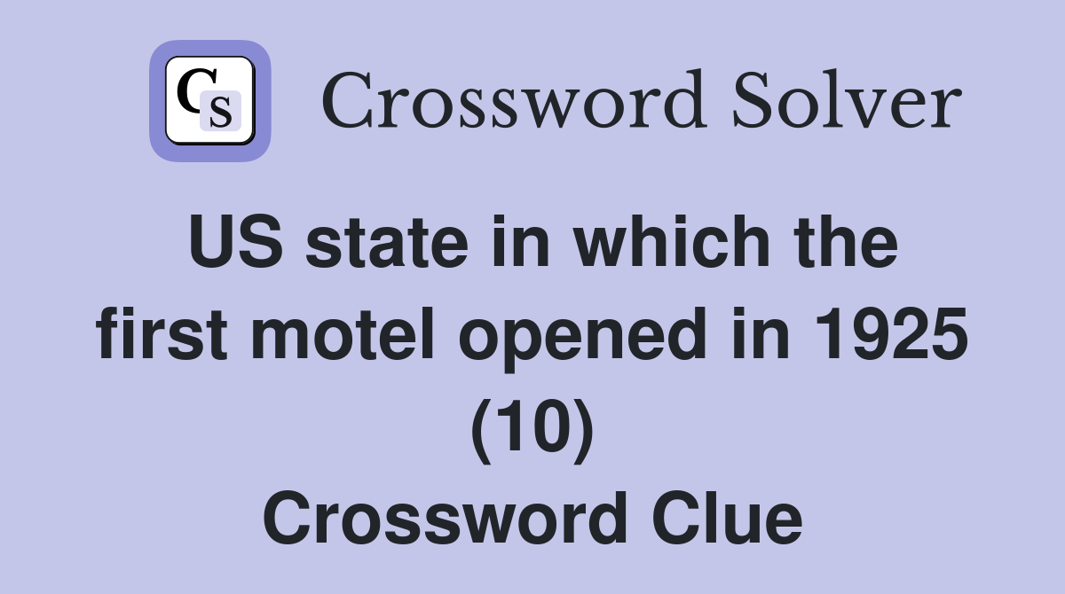 US state in which the first motel opened in 1925 (10) Crossword Clue