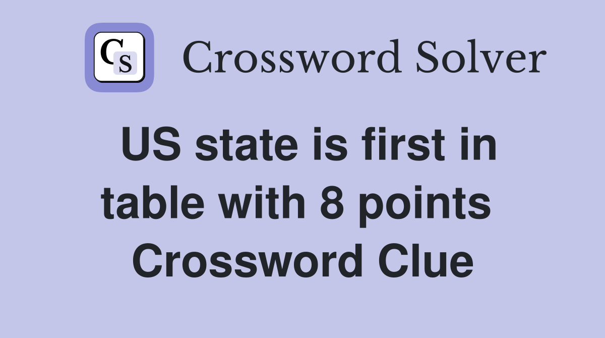 US state is first in table with 8 points  Crossword Clue