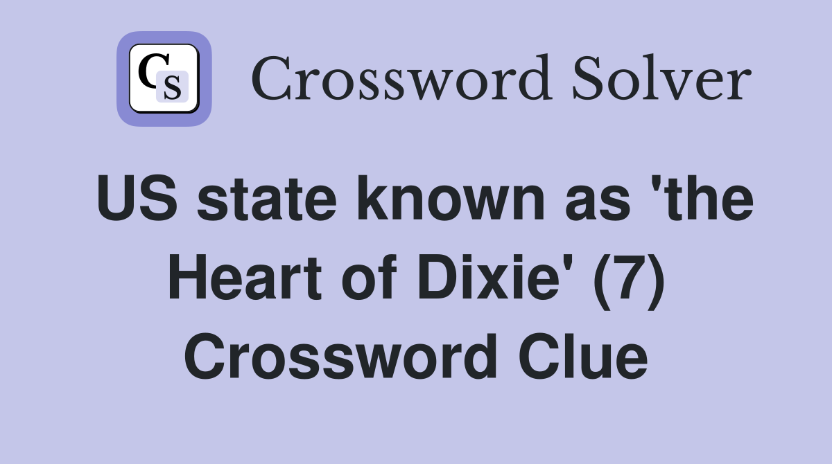 US state known as 'the Heart of Dixie' (7) Crossword Clue