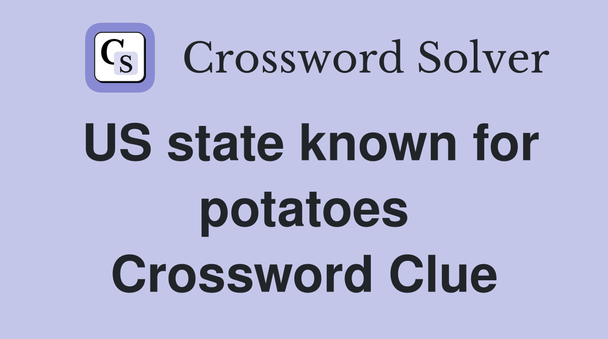US state known for potatoes Crossword Clue