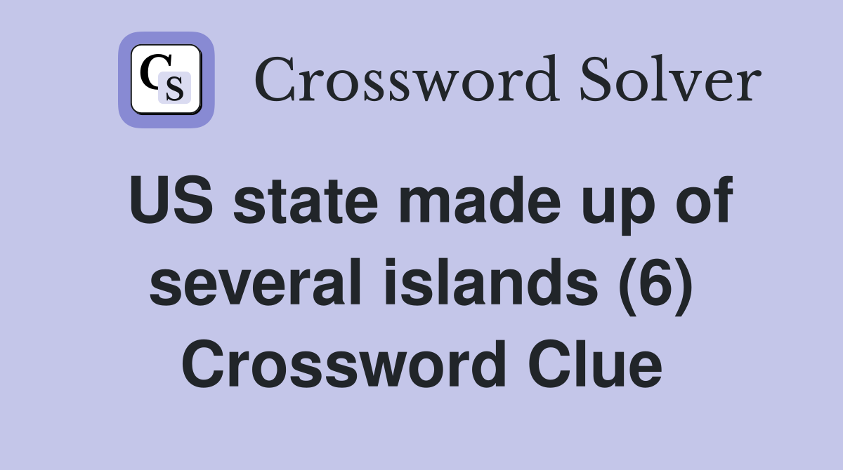 US state made up of several islands (6) Crossword Clue