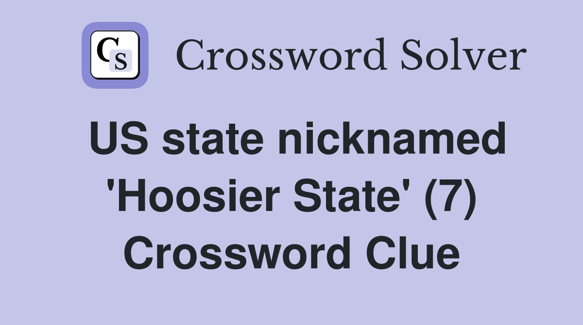 US state nicknamed 'Hoosier State' (7) Crossword Clue
