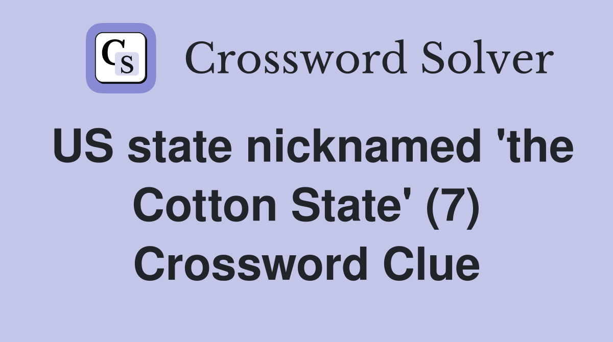 US state nicknamed 'the Cotton State' (7) Crossword Clue