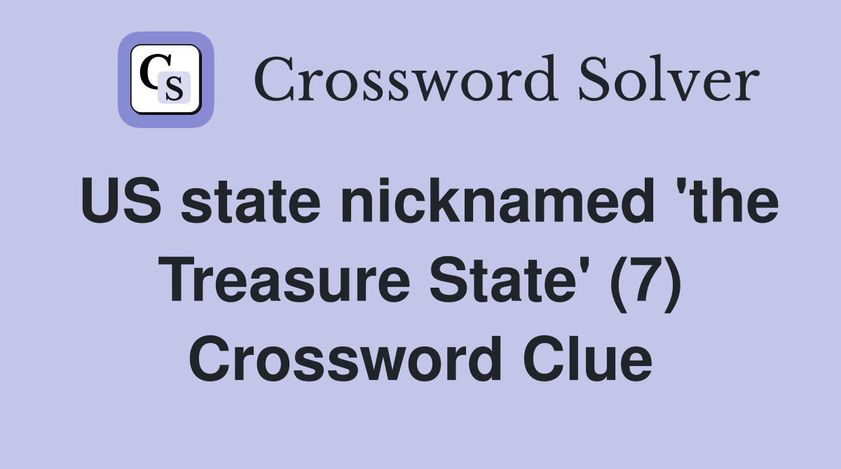 US state nicknamed 'the Treasure State' (7) Crossword Clue