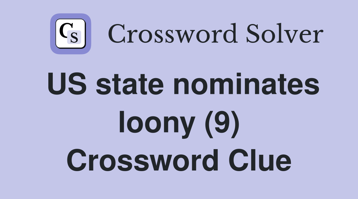 US state nominates loony (9) Crossword Clue