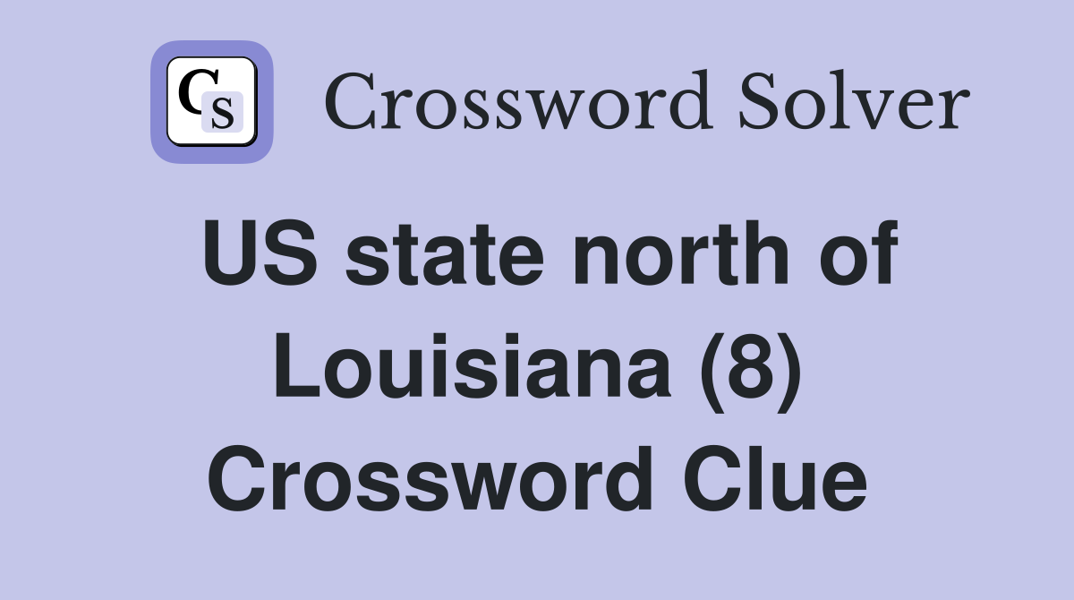 US state north of Louisiana (8) Crossword Clue