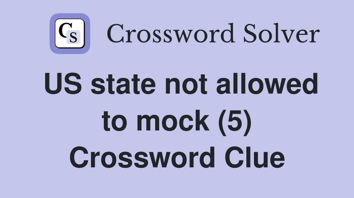 US state not allowed to mock (5) Crossword Clue