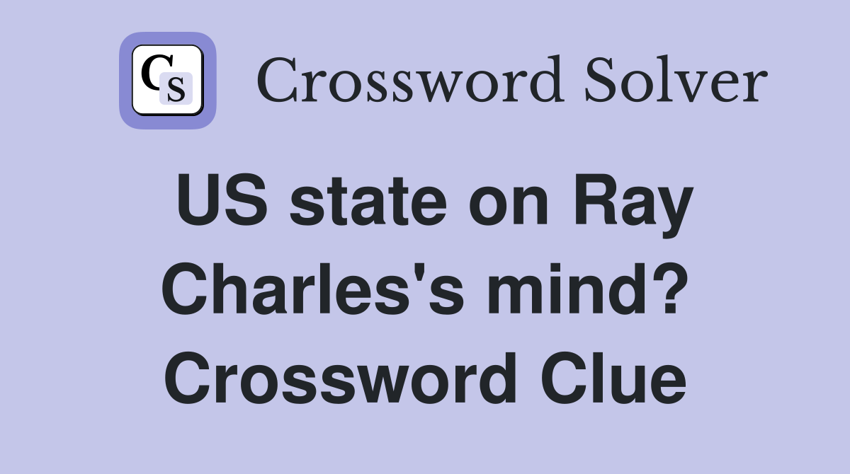 US state on Ray Charles's mind? Crossword Clue