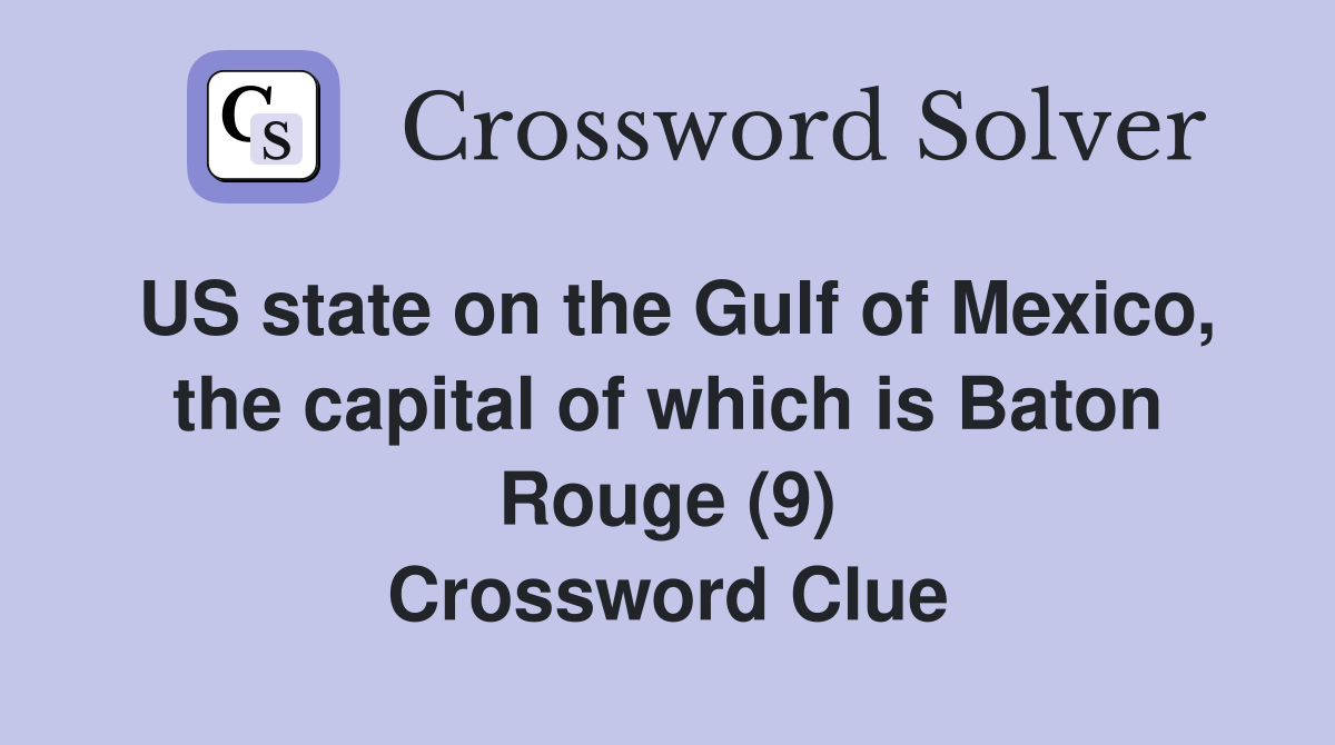 US state on the Gulf of Mexico, the capital of which is Baton Rouge (9) Crossword Clue