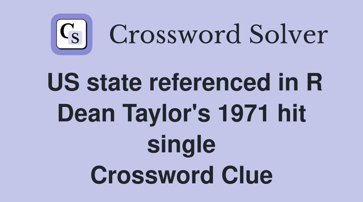 US state referenced in R Dean Taylor's 1971 hit single Crossword Clue