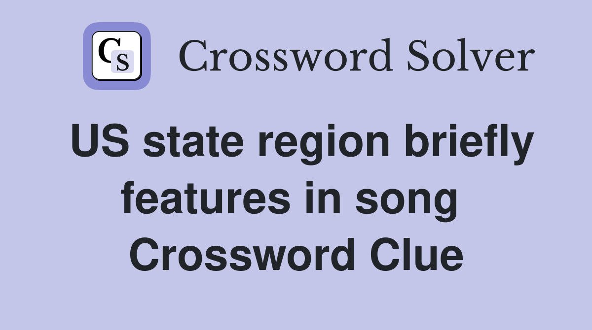 US state region briefly features in song  Crossword Clue