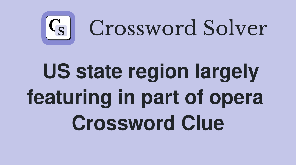 US state region largely featuring in part of opera  Crossword Clue