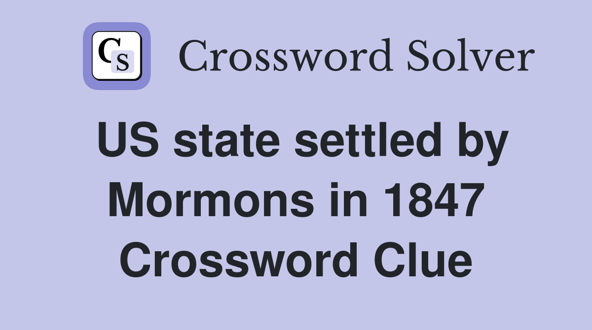 US state settled by Mormons in 1847 Crossword Clue