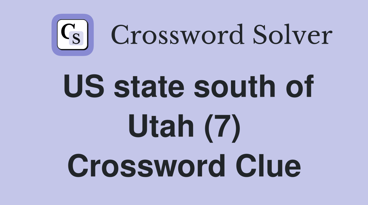 US state south of Utah (7) Crossword Clue