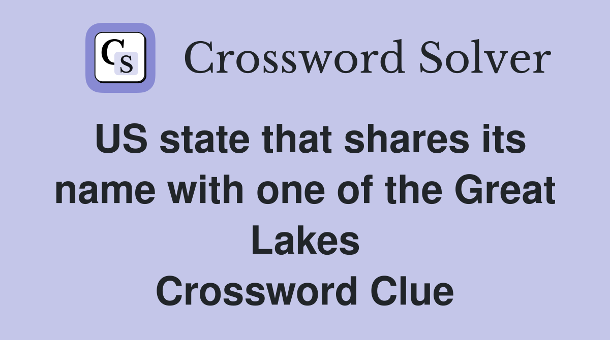 US state that shares its name with one of the Great Lakes Crossword Clue