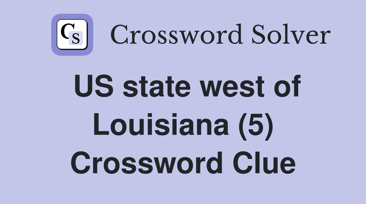 US state west of Louisiana (5) Crossword Clue
