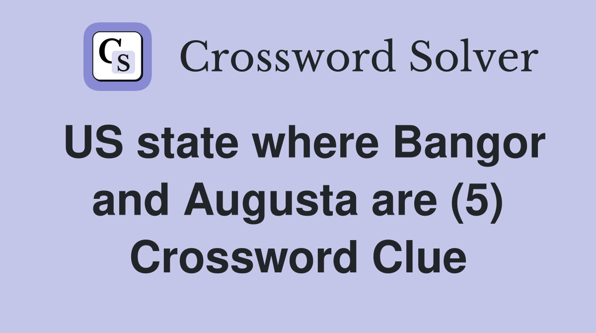 US state where Bangor and Augusta are (5) Crossword Clue