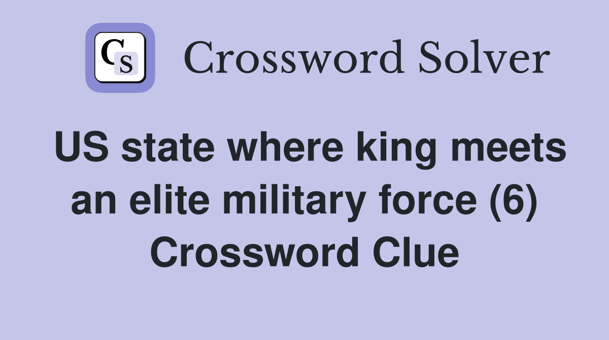 US state where king meets an elite military force (6) Crossword Clue