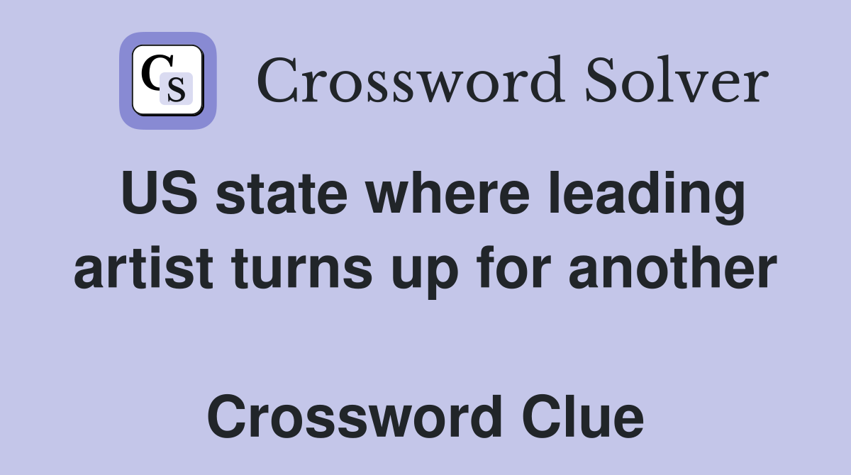 US state where leading artist turns up for another  Crossword Clue