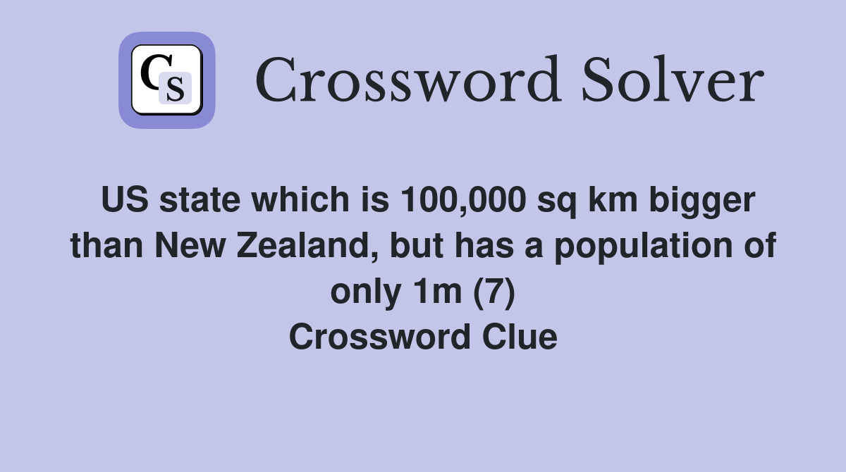 US state which is 100,000 sq km bigger than New Zealand, but has a population of only 1m (7) Crossword Clue