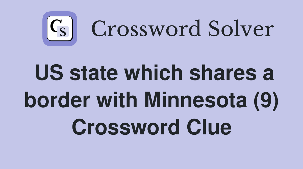US state which shares a border with Minnesota (9) Crossword Clue