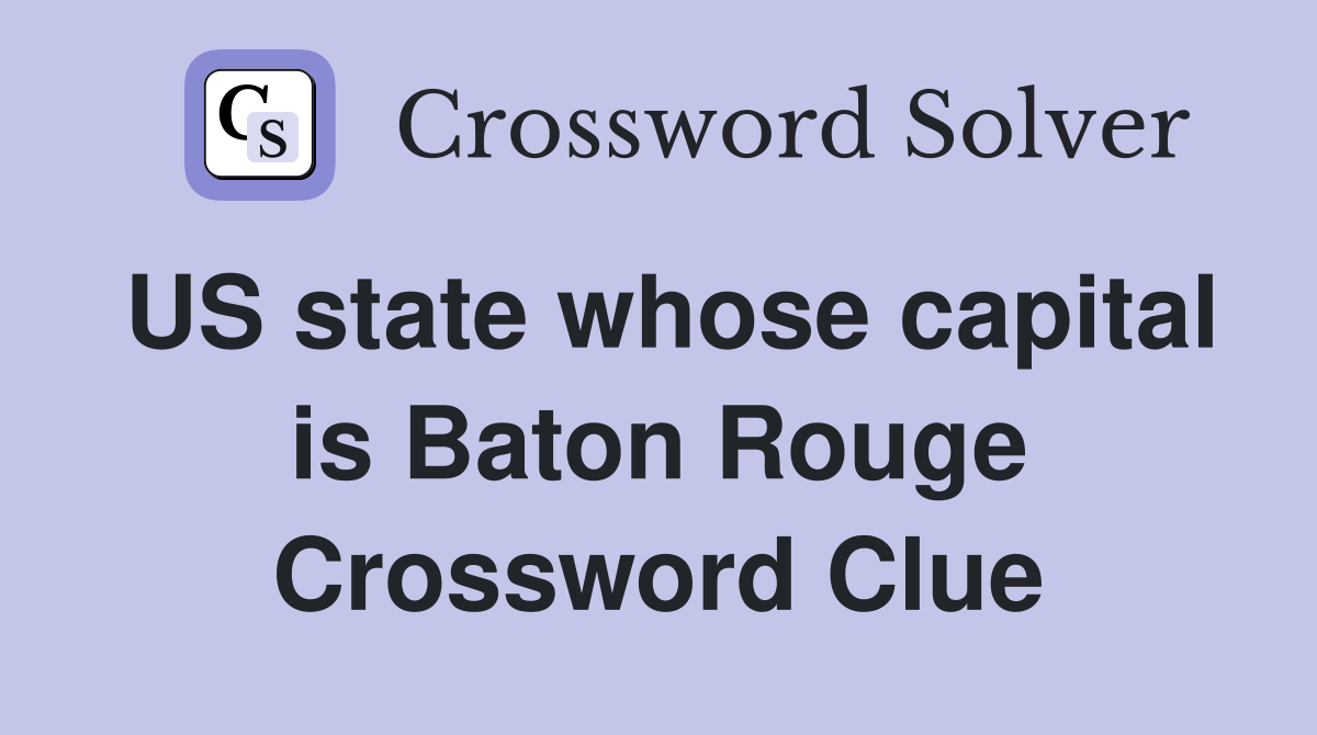 US state whose capital is Baton Rouge Crossword Clue