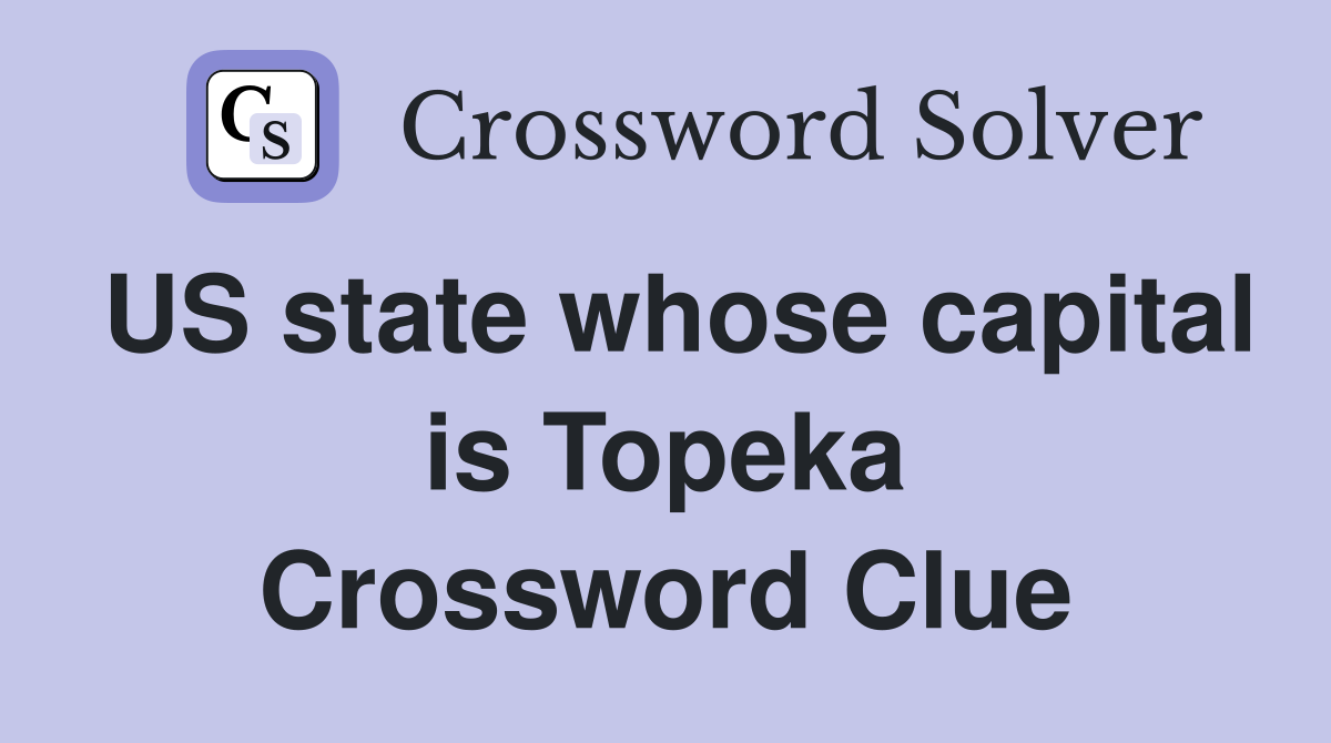 US state whose capital is Topeka Crossword Clue