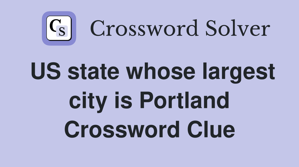 US state whose largest city is Portland Crossword Clue
