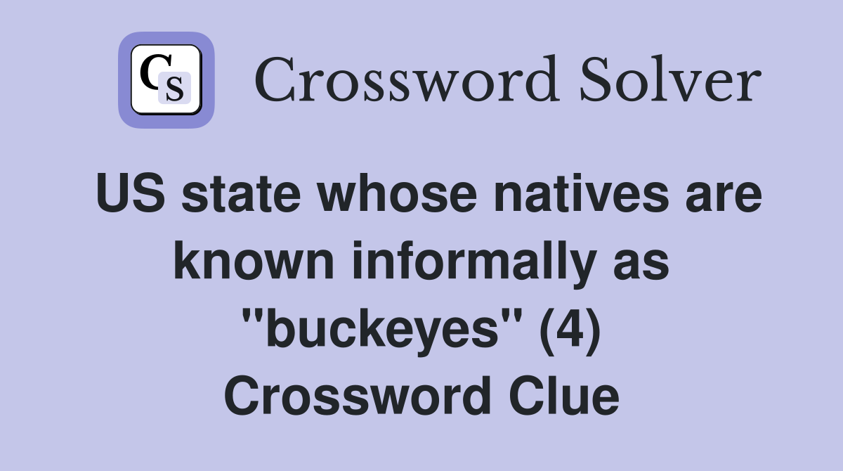 US state whose natives are known informally as "buckeyes" (4) Crossword Clue