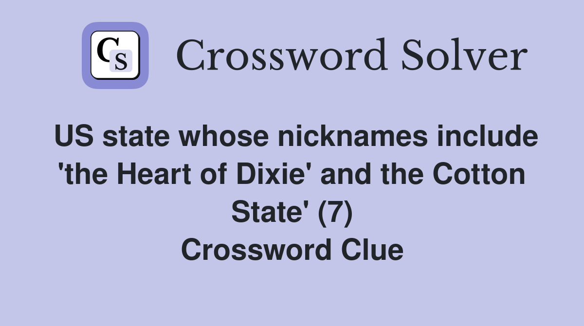 US state whose nicknames include 'the Heart of Dixie' and the Cotton State' (7) Crossword Clue