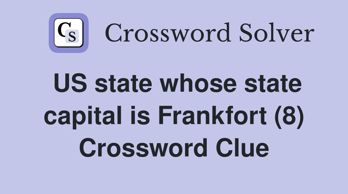 US state whose state capital is Frankfort (8) Crossword Clue