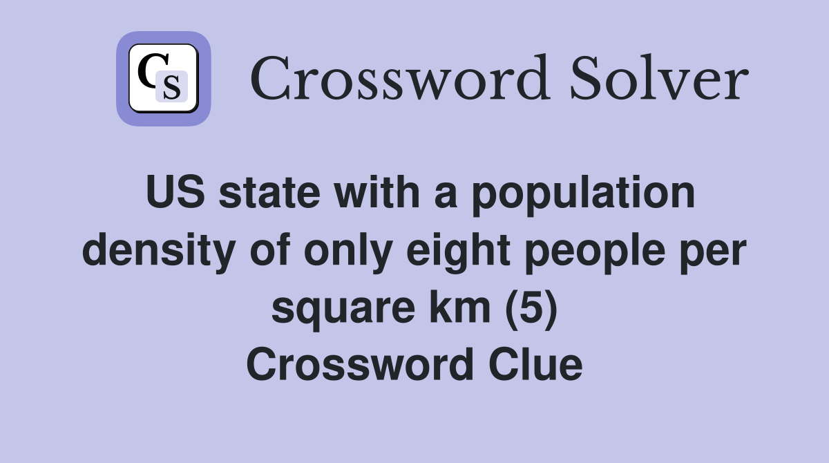 US state with a population density of only eight people per square km (5) Crossword Clue
