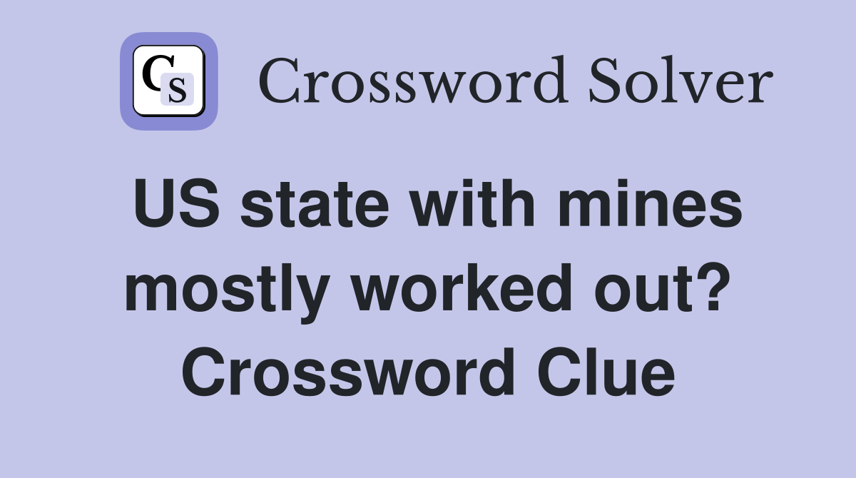 US state with mines mostly worked out? Crossword Clue