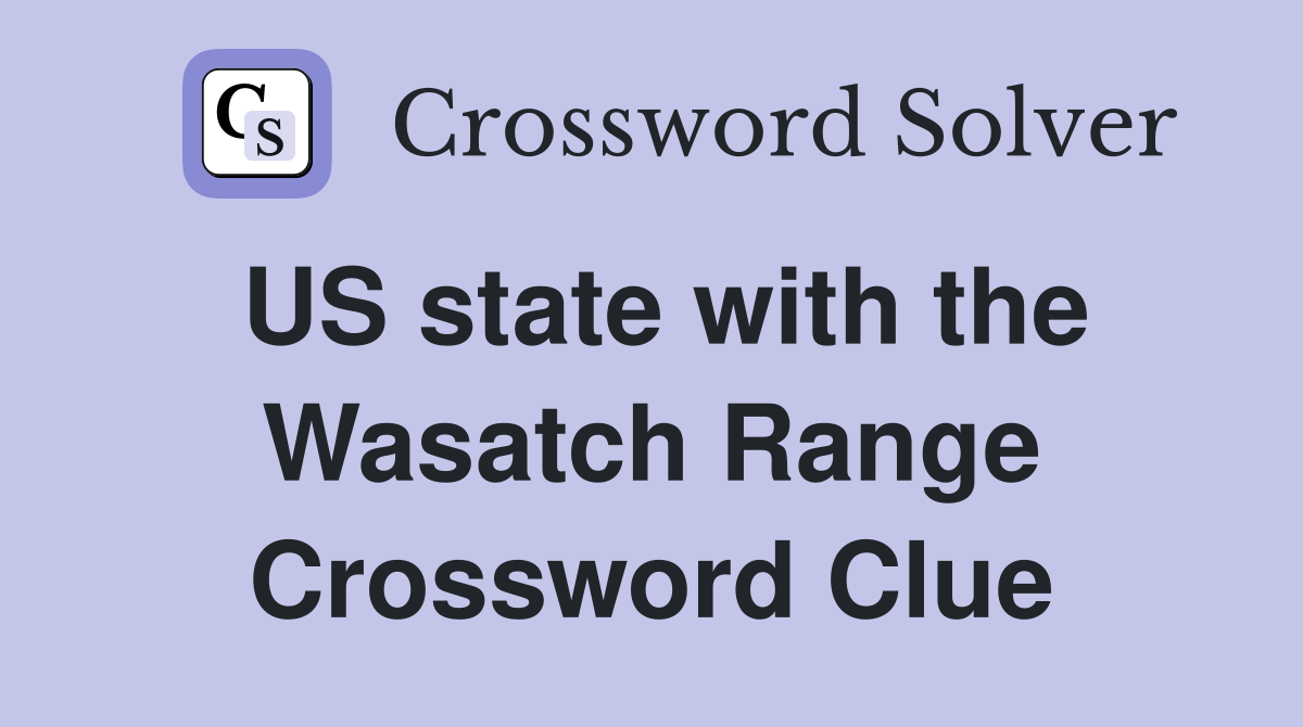 US state with the Wasatch Range Crossword Clue