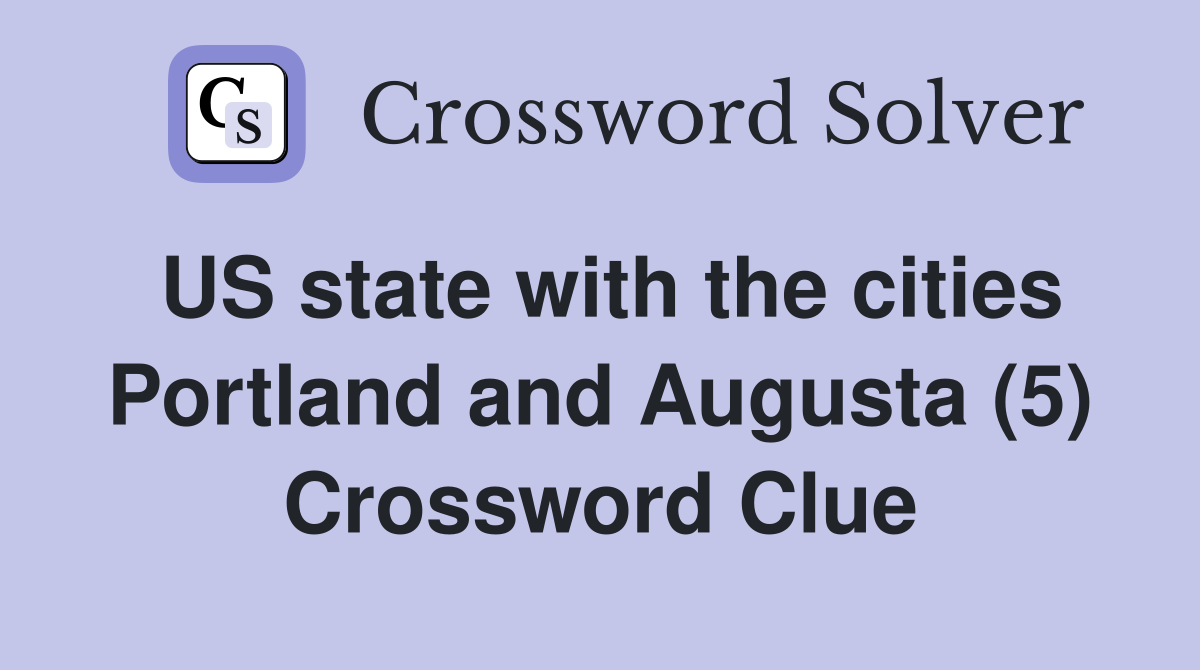 US state with the cities Portland and Augusta (5) Crossword Clue