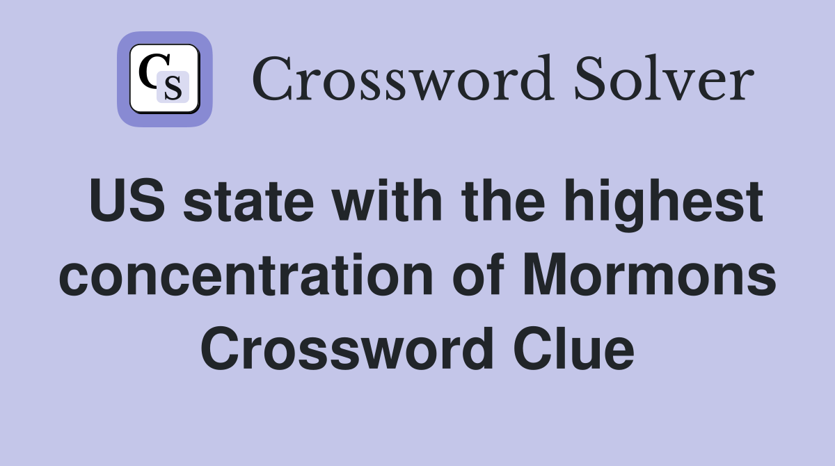 US state with the highest concentration of Mormons Crossword Clue