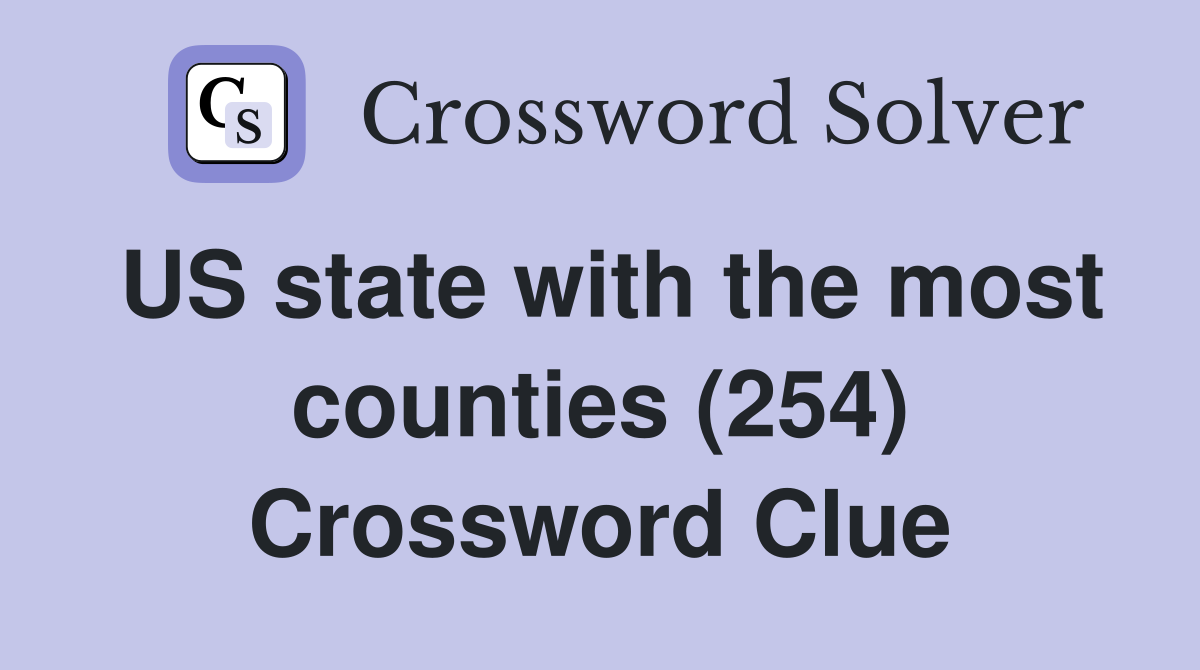 US state with the most counties (254) Crossword Clue
