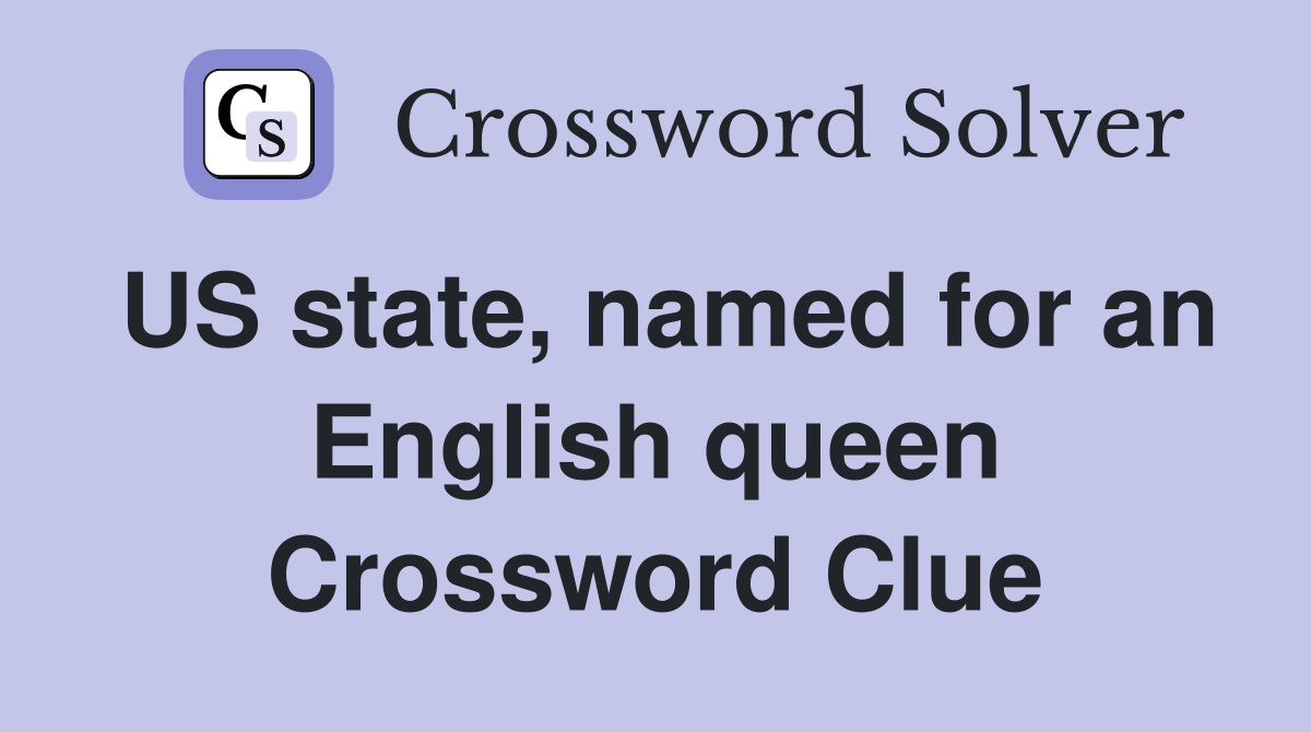 US state, named for an English queen Crossword Clue