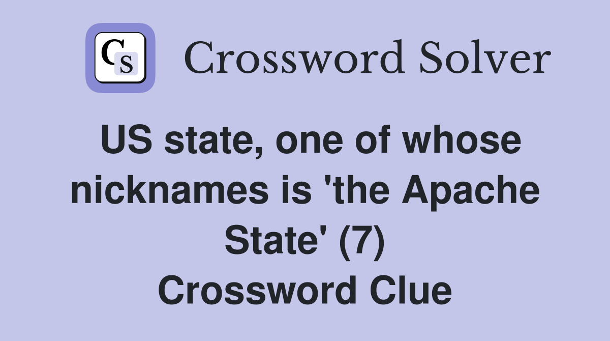 US state, one of whose nicknames is 'the Apache State' (7) Crossword Clue