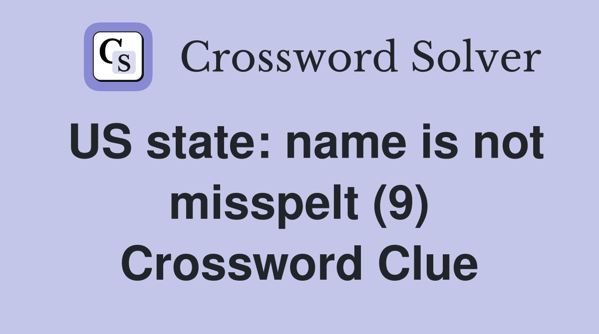 US state: name is not misspelt (9) Crossword Clue