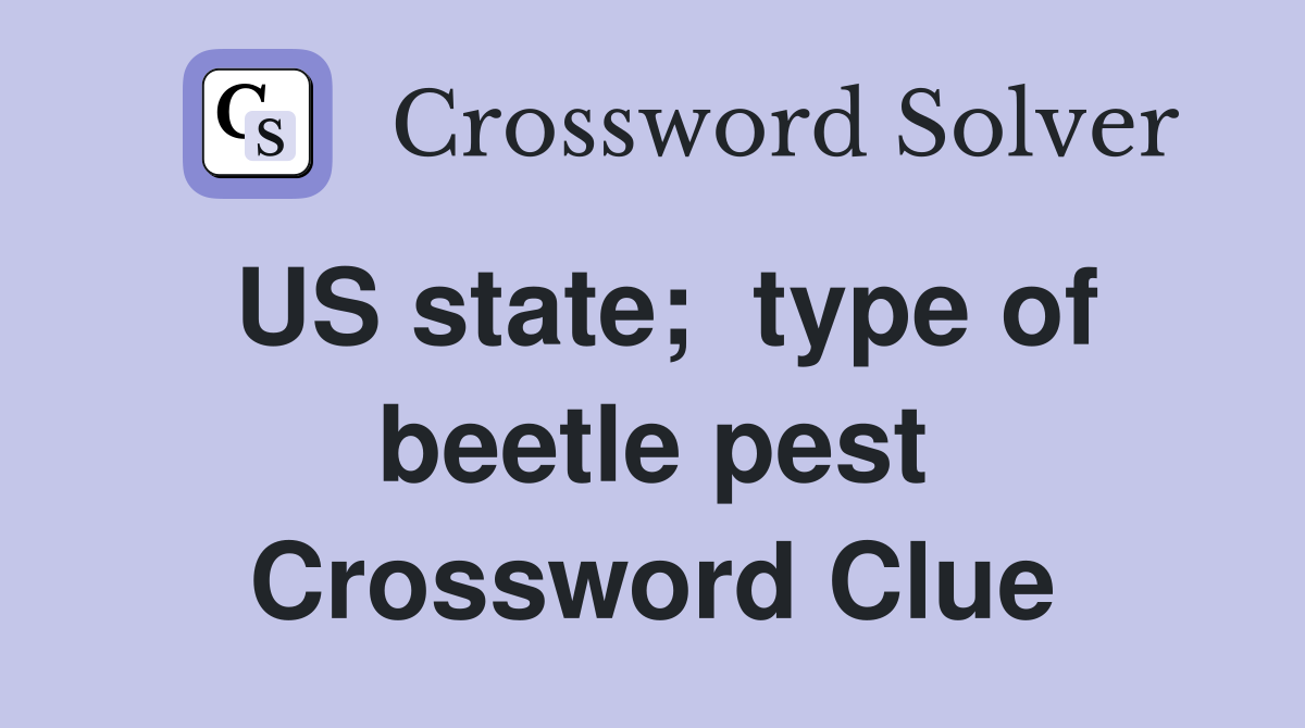 US state;  type of beetle pest Crossword Clue