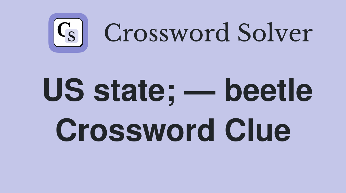 US state; — beetle Crossword Clue