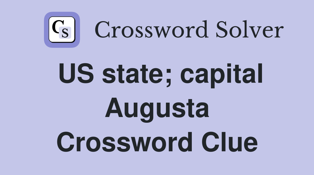 US state; capital Augusta Crossword Clue