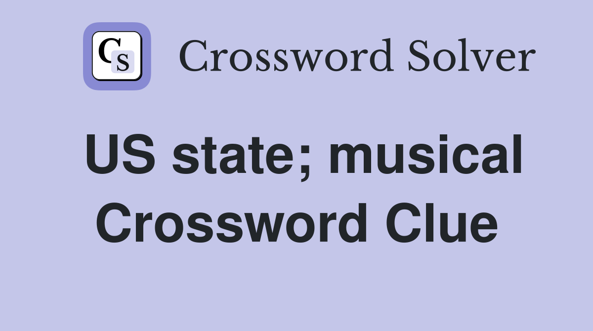 US state; musical Crossword Clue