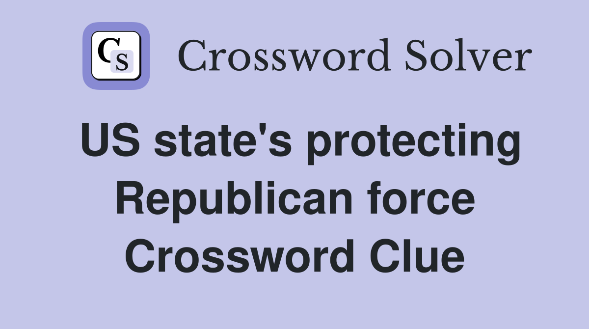 US state's protecting Republican force Crossword Clue