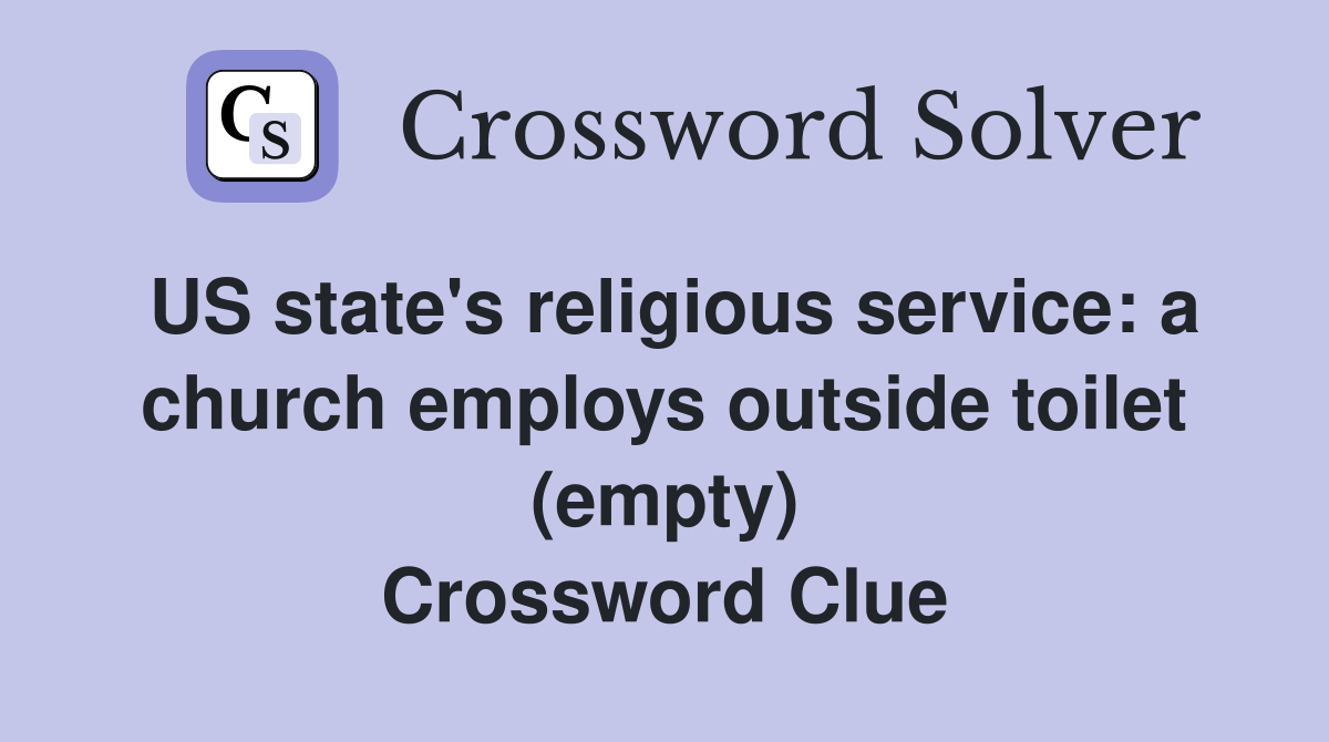 US state's religious service: a church employs outside toilet (empty) Crossword Clue