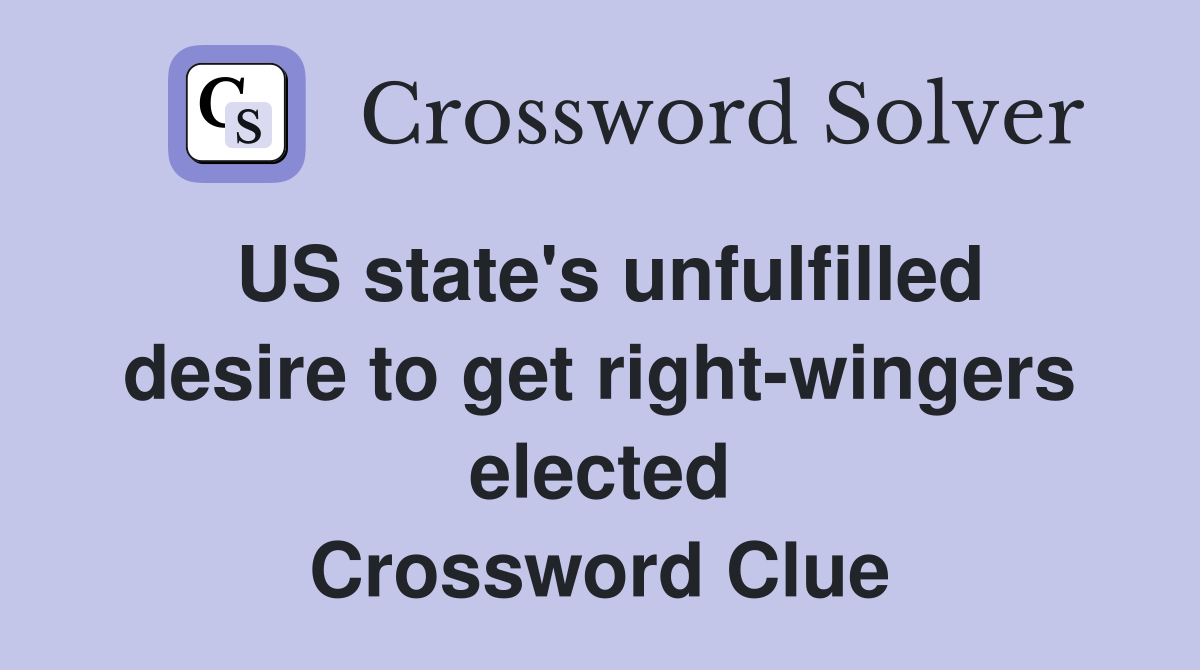 US state's unfulfilled desire to get right-wingers elected Crossword Clue
